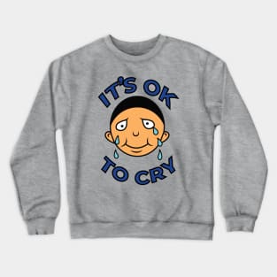 You can Cry It's OK Crewneck Sweatshirt